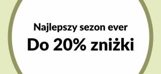 Do 20% zniżki - najlepszy sezon ever