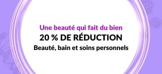 20 % DE RÉDUCTION SUR LA BEAUTÉ ET LES SOINS PERSONNELS
