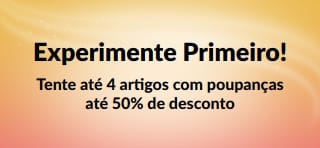 Banner de Promoção: Experimente Primeiro! Tente até 4 artigos com poupanças até 50% de desconto.