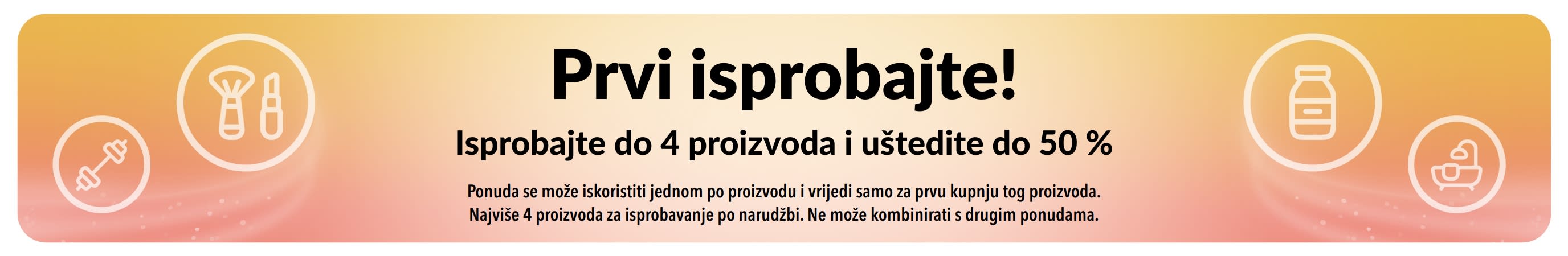 Reklamni natpis: Prvi isprobajte! Isprobajte do 4 proizvoda i uštedite do 50 % pri prvoj kupnji proizvoda.
