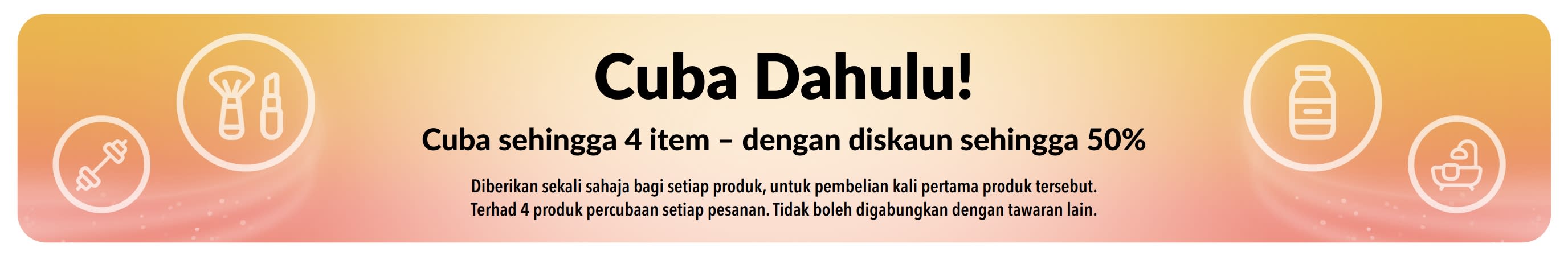 Promo: Cuba Dahulu! Penjimatan sehingga 50% untuk pembelian 4 produk pertama anda.