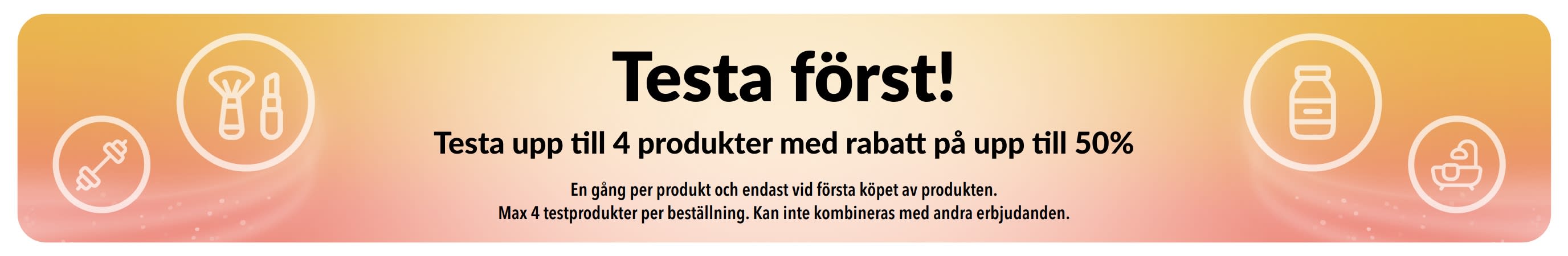 Kampanjbanner: Testa först! Testa upp till 4 produkter med upp till 50% rabatt när du köper dem för första gången.
