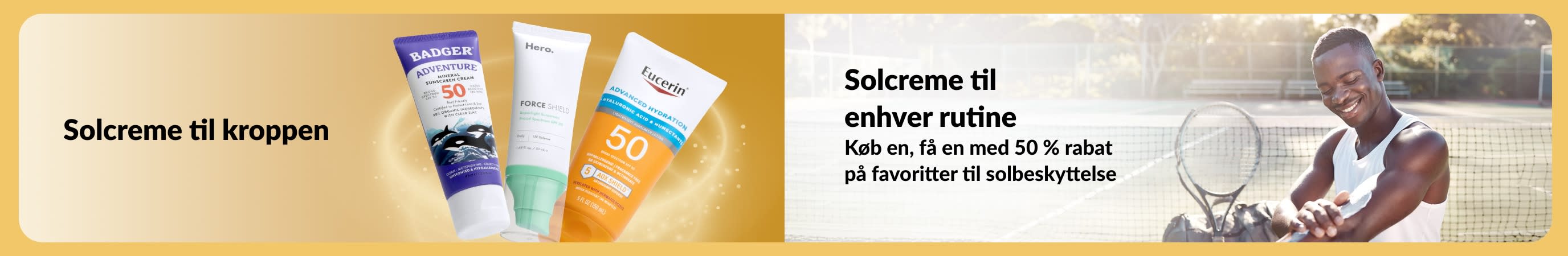 Banner, der viser solcreme til kroppen sammen med en mand, der påfører solcreme på en tennisbane, med tekst, der promoverer solcreme til alle rutiner og et tilbud med køb en, få en med 50 % rabat.
