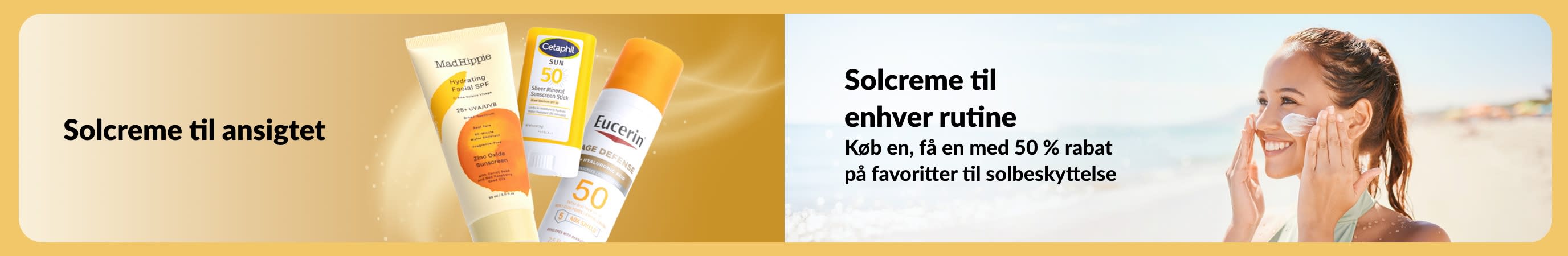 Banner, der viser solcremeprodukter til ansigtet sammen med en kvinde, der påfører solcreme på stranden, med tekst, der promoverer solcreme til alle rutiner og et tilbud med køb en, få en med 50 % rabat.
