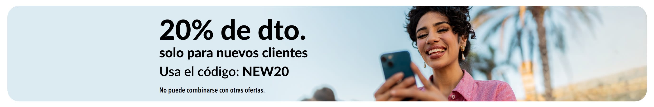 20% de descuento solo para nuevos clientes. Usa el código: NEW20. No puede combinarse con otras ofertas.