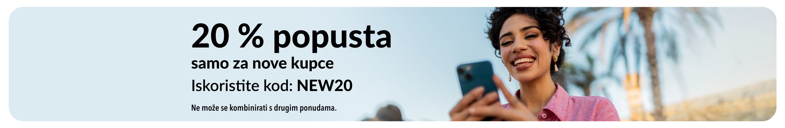 20 % popusta samo za nove kupce. Iskoristite kod: NEW20. Ne može se kombinirati s drugim ponudama.