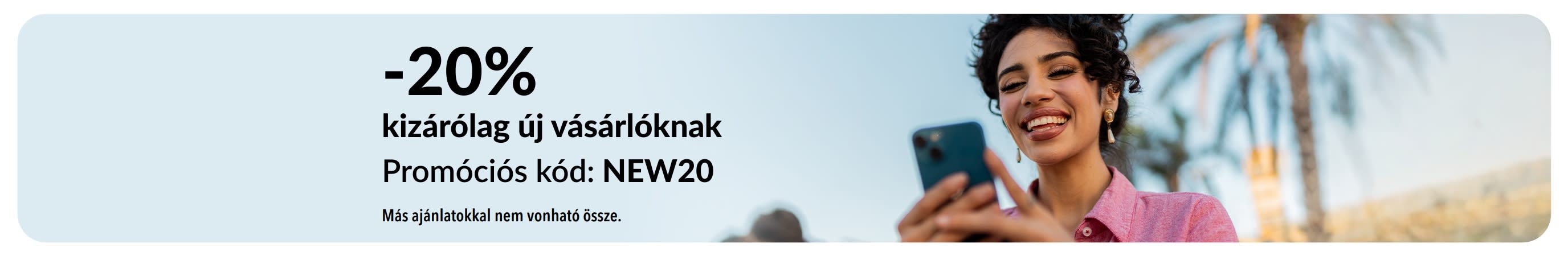 20% kedvezmény csak új vásárlók számára a NEW20 kóddal. Más ajánlatokkal nem vonható össze.