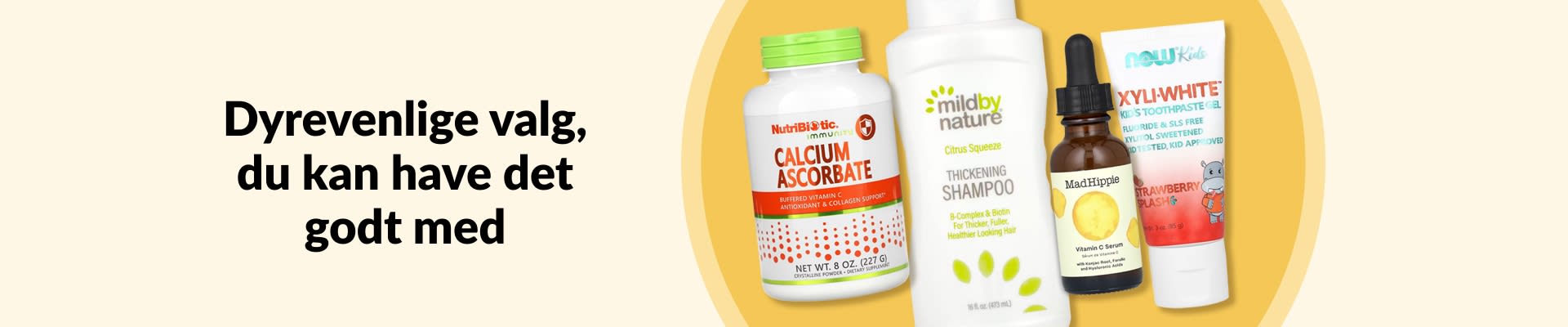 Dyrevenlige valg, du kan have det godt med, inklusive C-vitamin, shampoo, serum, børnetandpasta og meget mere.
