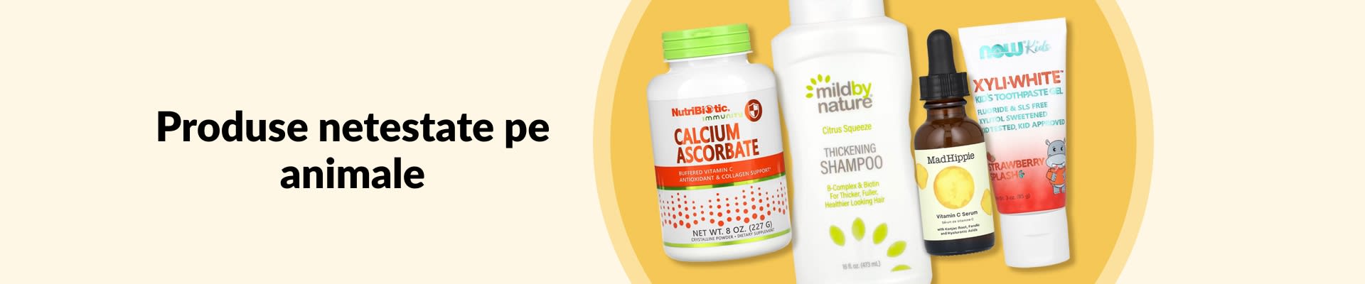 Banner „Produse netestate pe animale”, cu vitamina C, șampon, ser, pastă de dinți pentru copii și multe altele.