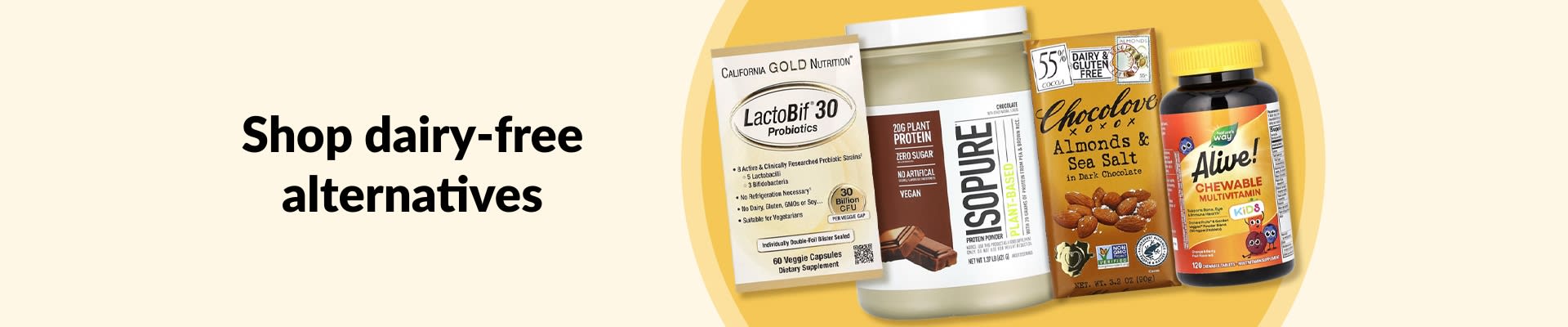 Shop dairy-free alternatives featuring probiotics, plant-based protein, dark chocolate almonds, multivitamins, and more.