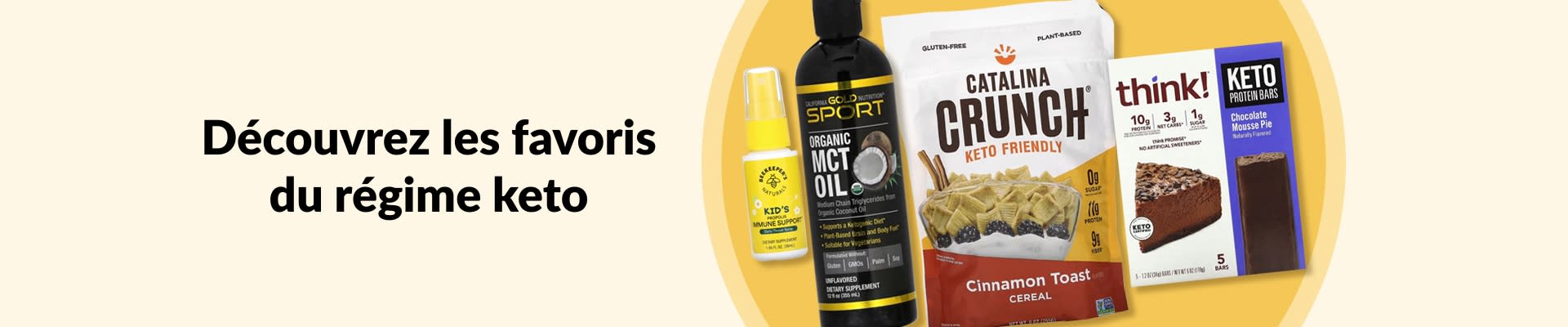 Découvrez les favoris keto : huile MCT, céréales keto, barres protéinées keto, produits bien-être et plus encore.