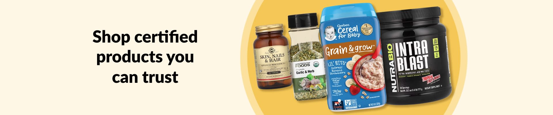 Shop certified products you can trust, featuring supplements, organic garlic herb seasoning, baby cereal, and more.