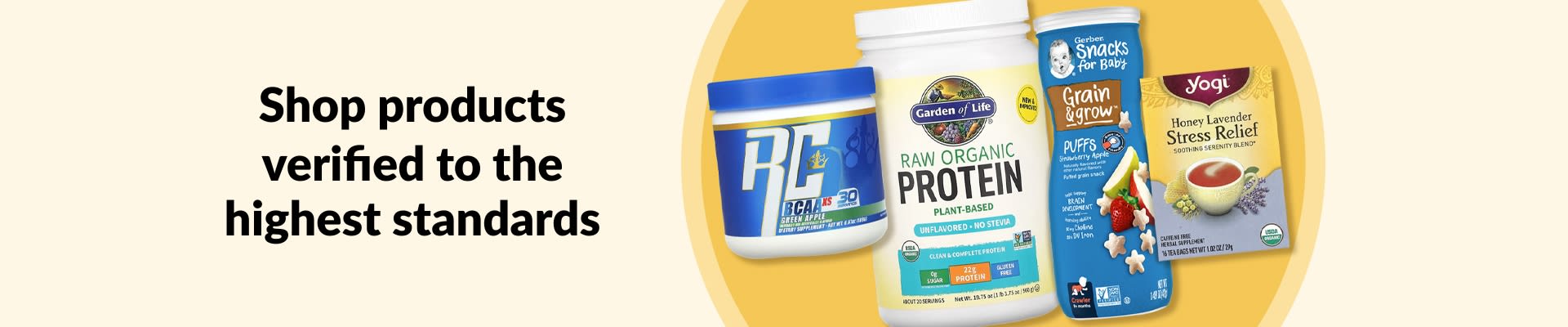 Shop products verified to the highest standards, featuring BCAAs, organic protein, baby snacks, tea and more.