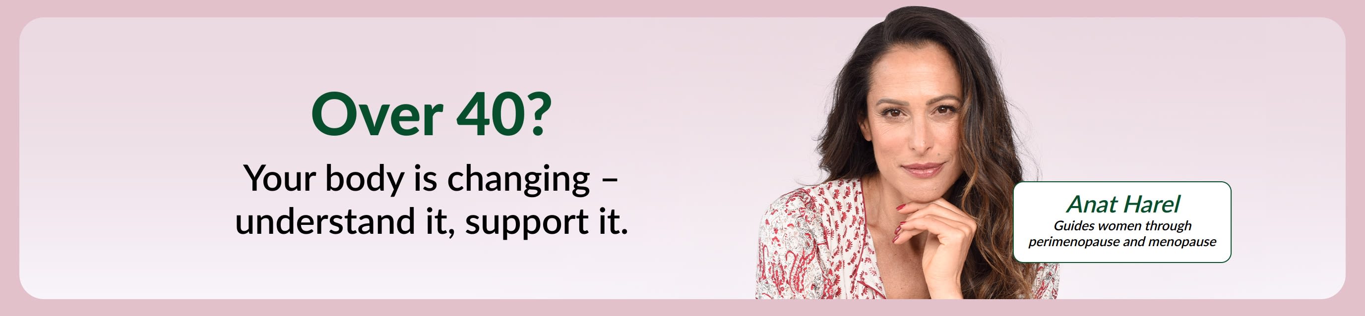 Portrait of Anat Harel, menopause and perimenopause guide, beside text ‘Over 40? Your body is changing – understand it, support it.