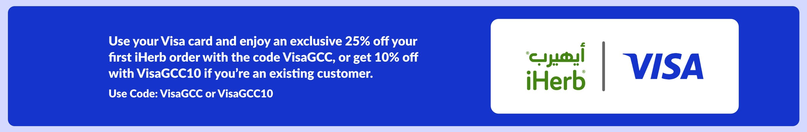 Use your Visa card and enjoy an exclusive 25% off your first iHerb order with the code VisaGCC, or get 10% off with VisaGCC10 if you’re an existing customer.