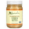 Premium Natural Cashew Butter, 12 oz (340 g)